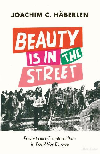 Beauty Is in the Street: Protest and Counterculture in Post-War Europe
