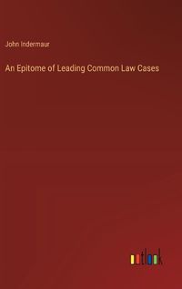 Cover image for An Epitome of Leading Common Law Cases