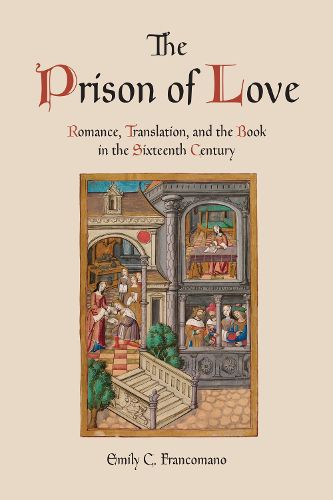 Cover image for The Prison of Love: Romance, Translation, and the Book in the Sixteenth Century