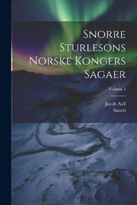 Cover image for Snorre Sturlesons Norske Kongers Sagaer; Volume 1