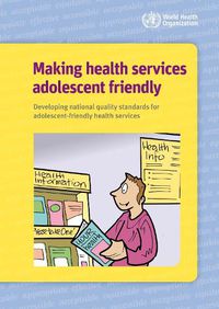 Cover image for Making health services adolescent friendly: developing national quality standards for adolescent-friendly health services