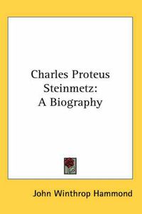 Cover image for Charles Proteus Steinmetz: A Biography