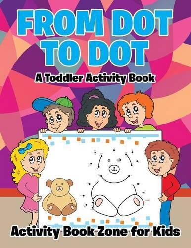 Cover image for From Dot to Dot: A Toddler Activity Book