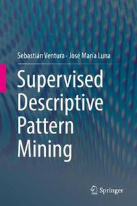 Cover image for Supervised Descriptive Pattern Mining