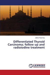 Cover image for Differentiated Thyroid Carcinoma; follow up and radioiodine treatment