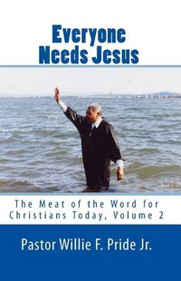 Cover image for Everyone Needs Jesus: The Meat of the Word for Christians Today, Volume 2