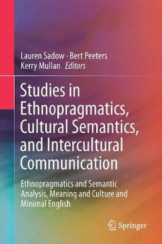 Cover image for Studies in Ethnopragmatics, Cultural Semantics, and Intercultural Communication: Ethnopragmatics and Semantic Analysis, Meaning and Culture and Minimal English