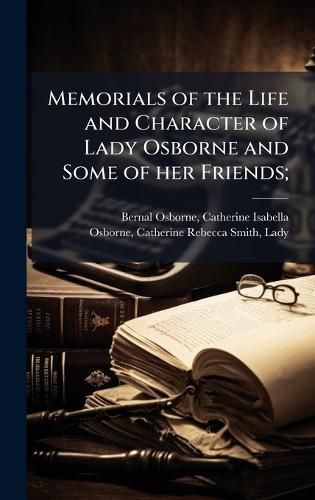 Cover image for Memorials of the Life and Character of Lady Osborne and Some of her Friends;
