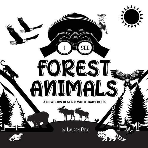 I See Forest Animals: A Newborn Black & White Baby Book (High-Contrast Design & Patterns) (Bear, Moose, Deer, Cougar, Wolf, Fox, Beaver, Skunk, Owl, Eagle, Woodpecker, Bat, and More!) (Engage Early Readers: Children's Learning Books)