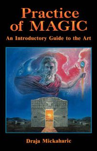 Cover image for Practice of Magic: An Introductory Guide to the Art