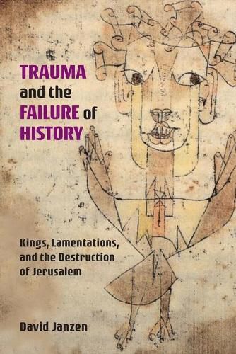 Trauma and the Failure of History: Kings, Lamentations, and the Destruction of Jerusalem