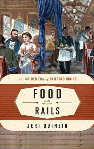 Cover image for Food on the Rails: The Golden Era of Railroad Dining