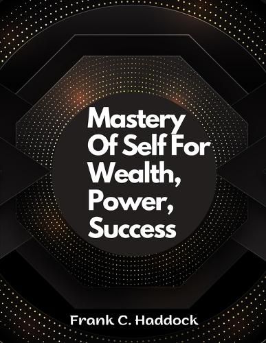 Mastery Of Self For Wealth, Power, Success