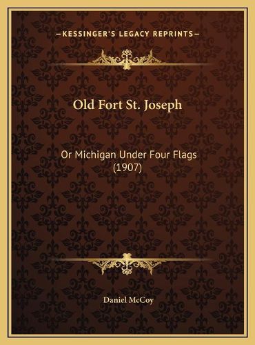 Cover image for Old Fort St. Joseph: Or Michigan Under Four Flags (1907)
