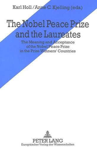 Cover image for Nobel Peace Prize and the Laureates: The Meaning and Acceptance of the Nobel Peace Prize in the Prize Winners' Countries