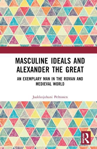 Cover image for Masculine Ideals and Alexander the Great