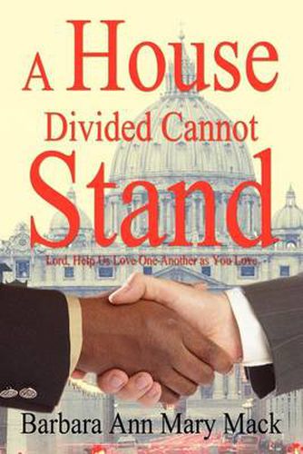 Cover image for A House Divided Cannot Stand: Lord, Help Us Love One Another as You Love