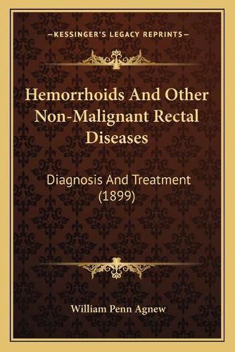 Cover image for Hemorrhoids and Other Non-Malignant Rectal Diseases: Diagnosis and Treatment (1899)