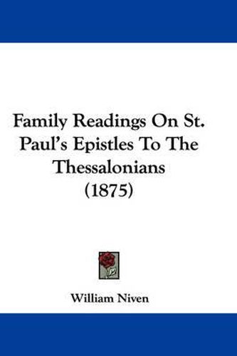 Cover image for Family Readings on St. Paul's Epistles to the Thessalonians (1875)