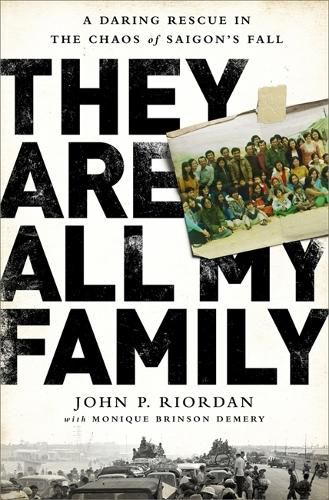 Cover image for They Are All My Family: A Daring Rescue in the Chaos of Saigon's Fall