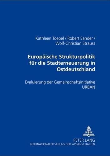 Europaeische Strukturpolitik Fuer Die Stadterneuerung in Ostdeutschland: Evaluierung Der Gemeinschaftsinitiative Urban