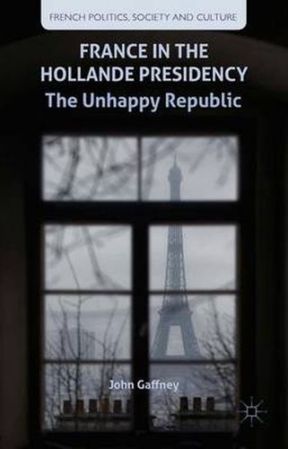 France in the Hollande Presidency: The Unhappy Republic