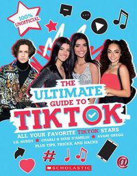 Cover image for Tiktok: The Ultimate Unofficial Guide! (Media Tie-In)