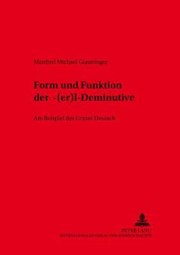 Cover image for Form Und Funktion Der - (Er)L -Deminutive: Am Beispiel Des Grazer Deutsch