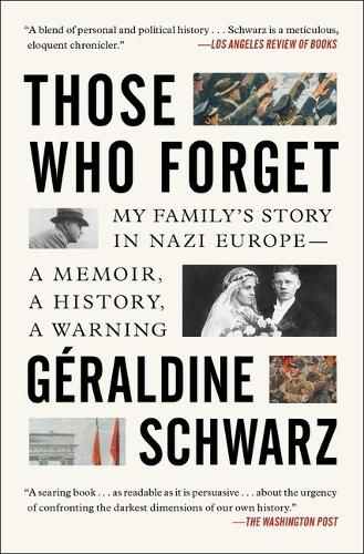 Cover image for Those Who Forget: My Family's Story in Nazi Europe--A Memoir, a History, a Warning.