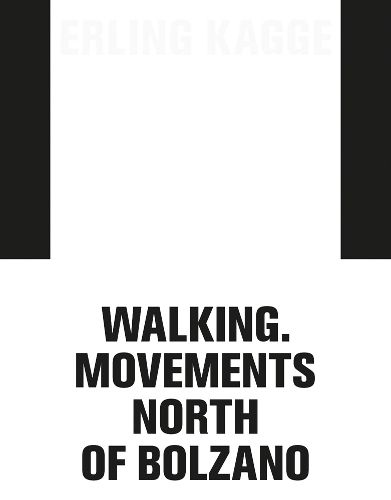 Cover image for Erling Kagge: Walking. Movements North of Bolzano