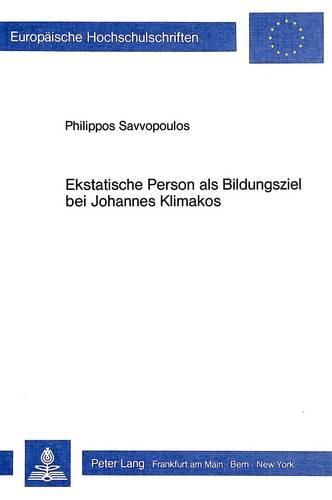 Ekstatische Person ALS Bildungsziel Bei Johannes Klimakos: Ein Beitrag Zur Griechisch-Orthodoxen Paedagogik