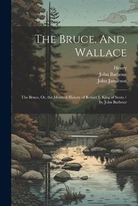 Cover image for The Bruce. And, Wallace