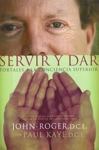 Cover image for Servir y dar: Portales a la conciencia superior