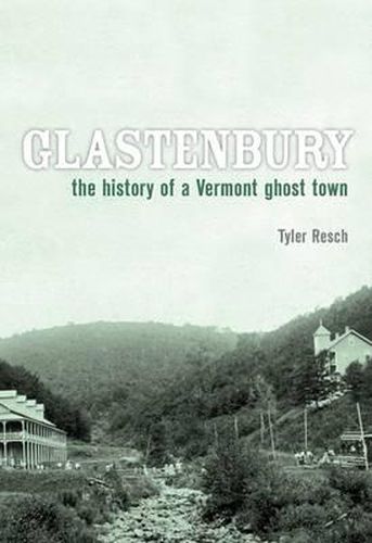 Cover image for Glastenbury: The History of a Vermont Ghost Town