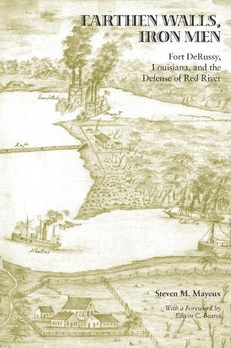 Cover image for Earthen Walls, Iron Men: Fort DeRussy, Louisiana, and the Defense of Red River