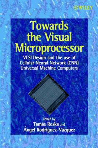 Towards the Visual Microprocessor: VLSI Design and the Use of Cellular Neural Network (CNN) Universal Machine computers