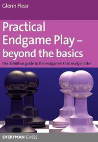 Cover image for Practical Endgame Play - Beyond the Basics: The Definitive Guide to the Endgames That Really Matter