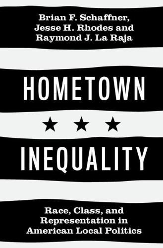 Hometown Inequality: Race, Class, and Representation in American Local Politics