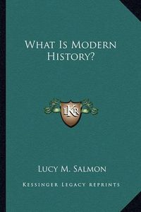 Cover image for What Is Modern History?