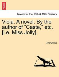 Cover image for Viola. a Novel. by the Author of Caste, Etc. [I.E. Miss Jolly].