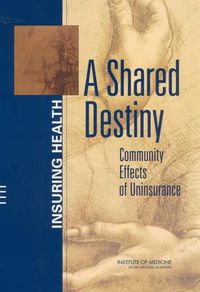 Cover image for A Shared Destiny: Community Effects of Uninsurance