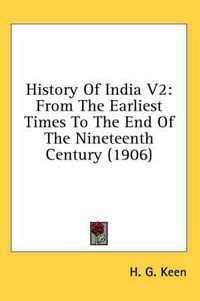 Cover image for History of India V2: From the Earliest Times to the End of the Nineteenth Century (1906)