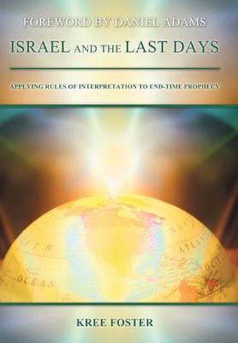 Cover image for Israel and the Last Days: Applying Rules of Interpretation to End-Time Prophecy