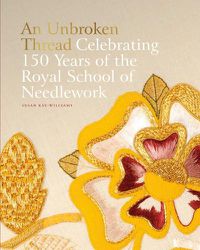 Cover image for An Unbroken Thread: Celebrating 150 Years of the Royal School of Needlework