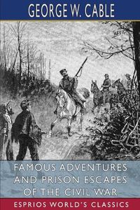 Cover image for Famous Adventures and Prison Escapes of the Civil War (Esprios Classics)