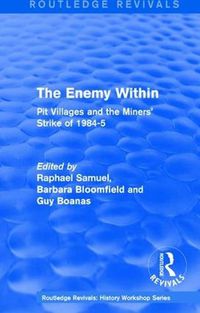 Cover image for Routledge Revivals: The Enemy Within (1986): Pit Villages and the Miners' Strike of 1984-5