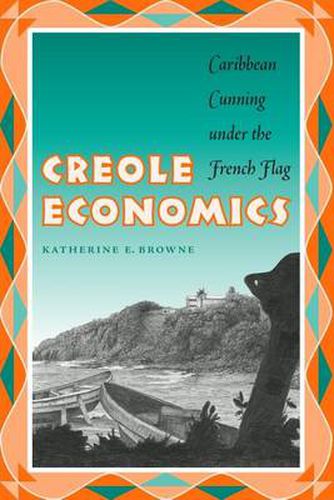 Cover image for Creole Economics: Caribbean Cunning under the French Flag