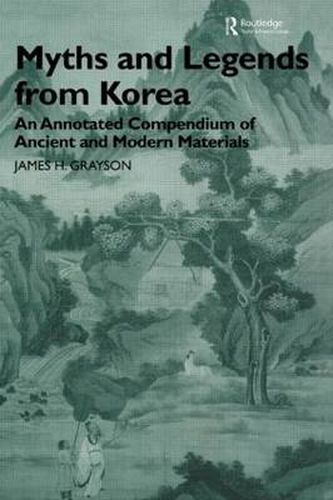 Cover image for Myths and Legends from Korea: An Annotated Compendium of Ancient and Modern Materials