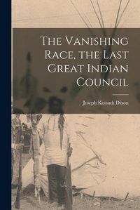 Cover image for The Vanishing Race, the Last Great Indian Council