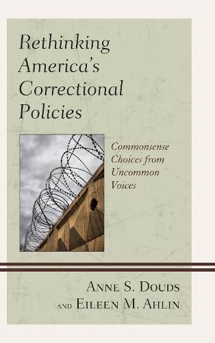 Cover image for Rethinking America's Correctional Policies: Commonsense Choices from Uncommon Voices